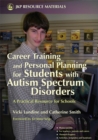 Image for Career training and personal planning for students with autism spectrum disorders  : a practical resource for schools