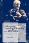 Image for Understanding learning disability and dementia  : developing effective interventions