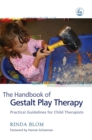 Image for The handbook of gestalt play therapy  : practical guidelines for child therapists