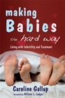 Image for Making babies the hard way  : living with infertility and treatment