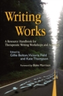 Image for Writing works  : a resource handbook for therapeutic writing workshops and activities