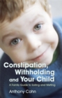 Image for Constipation, withholding and your child  : a family guide to soiling and wetting