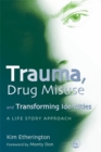 Image for Trauma, Drug Misuse and Transforming Identities : A Life Story Approach