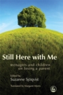 Image for Still here with me  : teenagers and children on losing a parent