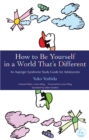 Image for How to be yourself in a world that&#39;s different  : an Asperger Syndrome study guide for adolescents