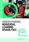 Image for Understanding nonverbal learning disabilities  : a common-sense guide for parents and professionals