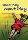 Image for Can&#39;t play won&#39;t play  : simply sizzling ideas to get the ball rolling for children with dyspraxia
