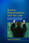Image for Autism, discrimination and the law  : a quick guide for parents, educators and employers