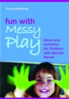 Image for Fun with messy play  : ideas and activities for children with special needs
