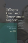 Image for Effective grief and bereavement support  : the role of family, friends, colleagues, schools and support professionals