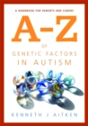 Image for An A-Z of genetic factors in autism  : a handbook for parents and carers