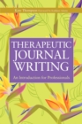 Image for Therapeutic journal writing  : a tool for personal development and professional practice