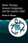 Image for Music Therapy, Sensory Integration and the Autistic Child