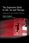 Image for The expressive body in life, art and therapy  : working with movement, metaphor and meaning