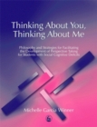 Image for Thinking about you, thinking about me  : philosophy and strategies for facilitating the development of perspective taking for students with social cognitive deficits