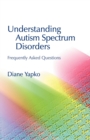 Image for Understanding autism spectrum disorders  : frequently asked questions