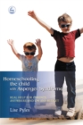 Image for Homeschooling the child with Asperger syndrome  : real help for parents anywhere and on any budget
