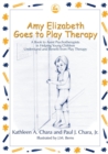 Image for Amy Elizabeth goes to play therapy  : a book to assist psychotherapists in helping young children understand and benefit from play therapy