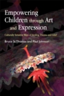 Image for Empowering children through art and expression  : culturally sensitive ways of healing trauma and grief
