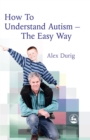 Image for How to understand autism  : the easy way