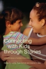 Image for Connecting with kids through stories  : using narratives to facilitate attachment in adopted children