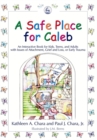 Image for A safe place for Caleb  : an interactive book for kids, teens, and adults with issues of attachment, grief and loss, or early trauma