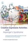 Image for Creative expressive activities and Asperger&#39;s syndrome  : social and emotional skills and positive life goals for adolescents and young adults