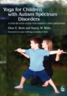 Image for Yoga for children with autism spectrum disorders  : a step-by-step guide for parents and caregivers