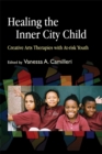 Image for Healing the inner city child  : creative arts therapies with at-risk youth