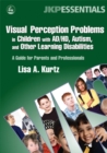 Image for Visual perception problems in children with AD/HD, autism, and other learning disabilities  : a guide for parents and professionals