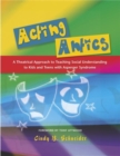 Image for Acting antics  : a theatrical approach to teaching social understanding to kids and teens with Asperger syndrome