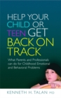 Image for Help your child or teen get back on track  : what parents and professionals can do for childhood emotional and behavioral problems