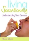 Image for Living sensationally  : understanding your senses