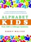 Image for Alphabet kids, from ADD to Zellweger syndrome  : a guide to developmental, neurobiological and psychological disorders for parents and professionals
