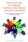 Image for Hints and tips for helping children with autism spectrum disorders  : useful strategies for home, school, and the community