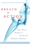 Image for Breath in action  : the art of breath in vocal and holistic practice