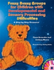 Image for Fuzzy buzzy groups for children with developmental and sensory processing difficulties  : a step-by-step resource