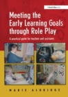 Image for Meeting the early learning goals through role play  : a practical guide for teachers and assistants