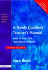 Image for A newly qualified teacher&#39;s manual  : how to meet the induction standards