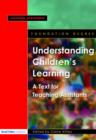 Image for Understanding children&#39;s learning  : a text for teaching assistants