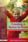 Image for Creating a space to grow  : developing your outdoor learning environment