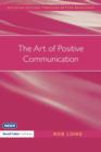 Image for The art of positive communication  : a practitioner&#39;s guide to managing behavior
