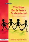 Image for The new early years professional  : dilemmas and debates