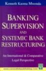 Image for Banking supervision and systematic bank restructuring: an international and comparative perspective