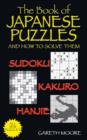 Image for The Book of Japanese Puzzles, and How to Solve Them : Sudoku, Kakuro, Hanjie