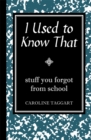 Image for I used to know that  : stuff you forgot from school