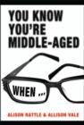 Image for You Know You&#39;re Middle-Aged When...