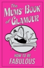 Image for The Mums&#39; Book of Glamour : How To Be Fabulous