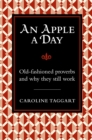 Image for An apple a day  : old fashioned proverbs and why they still work