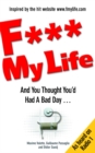 Image for F my life  : hilarious tales you wish weren&#39;t true--but so are